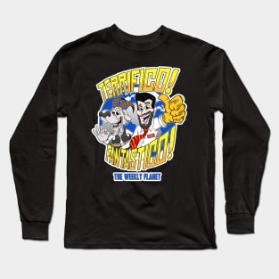 The Weekly Planet Are Terrifico! Fantastico! Long Sleeve T-Shirt